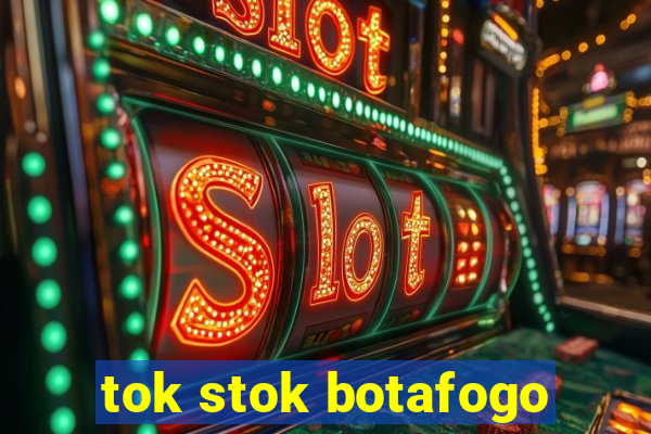 tok stok botafogo